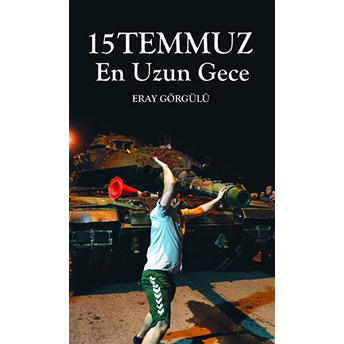 15 Temmuz En Uzun Gece Eray Görgülü