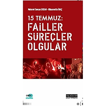 15 Temmuz: Failler, Süreçler, Olgular Mehmet Sercan Ercan, Hüsamettin Inaç