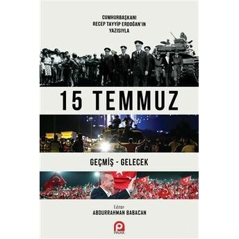 15 Temmuz; Geçmiş - Gelecekgeçmiş - Gelecek Recep Tayyip Erdoğan