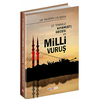 15 Temmuz Kıyam Et Gecesi Ve Milli Vuruş Mustafa Çalışkan