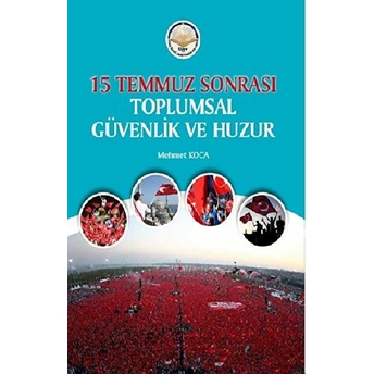 15 Temmuz Sonrası Toplumsal Güvenlik Ve Huzur - Mehmet Koca