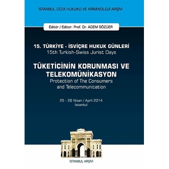 15. Türkiye - Isviçre Hukuk Günleri: Tüketicinin Korunması Ve Telekomünikasyon