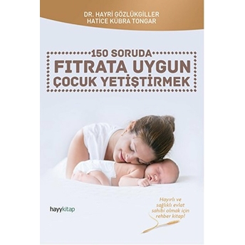 150 Soruda Fıtrata Uygun Çocuk Yetiştirmek Hayri Gözlükgiller - Hatice Kübra Tongar