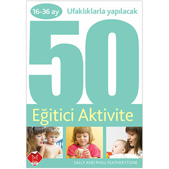 16-36 Ay Ufaklıklarla Yapılacak 50 Eğitici Aktivite Sally Featherstone