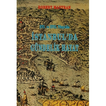 16. Ve 17. Yüzyılda Istanbul'da Gündelik Hayat Robert Mantran