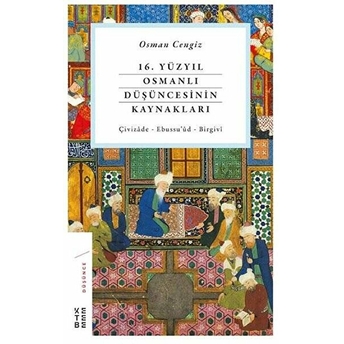 16. Yüzyıl Osmanlı Düşüncesinin Kaynakları Osman Cengiz