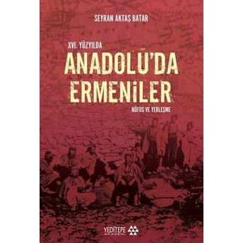 16. Yüzyılda Anadolu’da Ermeniler Seyran Aktaş Batar