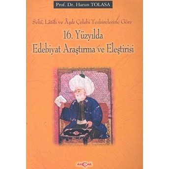 16. Yüzyılda Edebiyat Araştırma Ve Eleştirisisehi, Latifi Ve Aşık Çelebi Tezkirelerine Göre Harun Tolasa