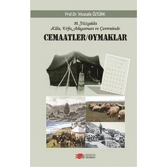 16. Yüzyılda Kilis Urfa Ve Adıyaman Ver Çevresinde Cemaatler Oymaklar Mustafa Öztürk