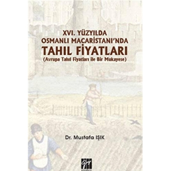 16.Yüzyılda Osmanlı Macaristanı'Nda Tahıl Fiyatları Mustafa Işık