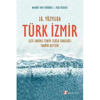 16. Yüzyılda Türk Izmir 1575 Tarihli Izmir Ayşe Değerli,Mehmet Akif Erdoğru