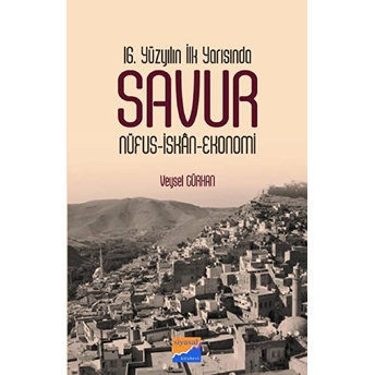 16. Yüzyılın Ilk Yarısında Savur Nüfus-Iskan-Ekonomi - Veysel Gürhan