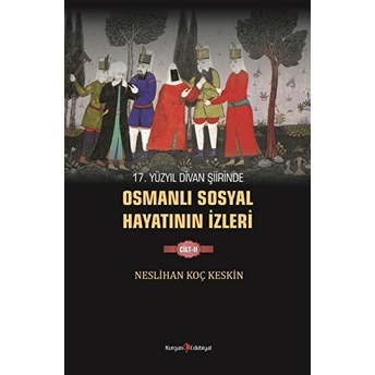 17. Yüzyıl Divan Şiirinde Osmanlı Sosyal Hayatının Izleri - 2 Neslihan Koç Keskin