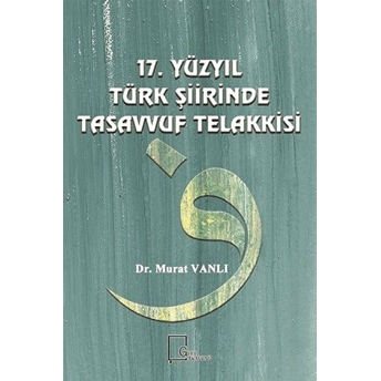 17. Yüzyıl Türk Şiirinde Tasavvuf Telakkisi - Murat Vanlı