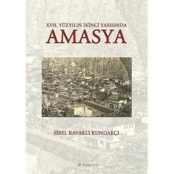 17. Yüzyılın Ikinci Yarısında Amasya Sibel Kavaklı Kundakçı