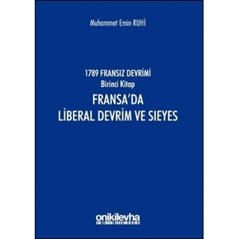 1789 Fransız Devrimi Birinci Kitap: Fransa'Da Liberal Devrim Ve Sieyes Muhammet Emin Ruhi