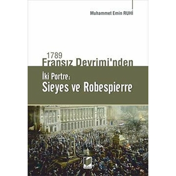 1789 Fransız Devrimi'Nden Iki Portre: Sieyes Ve Robespierre Muhammet Emin Ruhi