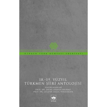 18-19 Yüzyıl Türkmen Şiiri Antolojisi Emine Gürsoy Naskali, Gülden Sağol Yüksekova
