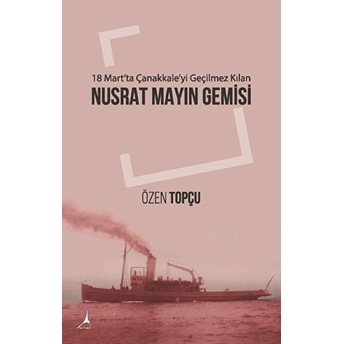 18 Mart'ta Çanakkale'yi Geçilmez Kılan: Nusrat Mayın Gemisi - Özen Topçu