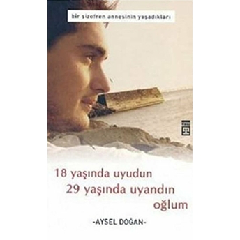 18 Yaşında Uyudun 29 Yaşında Uyandın Oğlum Aysel Doğan