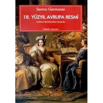 18. Yüzyıl Avrupa Resmi Anlatımı Biçimlendiren Etmenler Semra Germaner