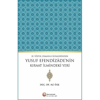 18. Yüzyıl Osmanlı Alimlerinden Yusuf Efendizade'nin Kıraat Ilmindeki Yeri