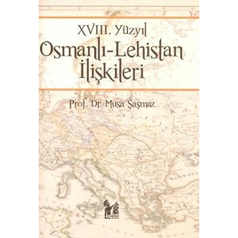 18. Yüzyıl Osmanlı - Lehistan Ilişkileri Musa Şaşmaz