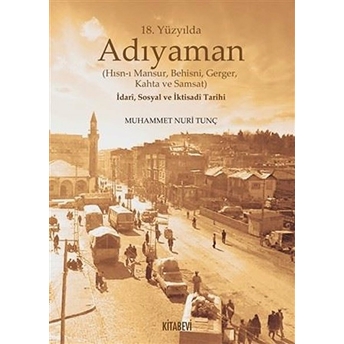 18. Yüzyılda Adıyaman (Hısn-I Mansur Behisni Gerger Kahta Ve Samsat) Idari Sosyal Ve Iktisadi Tarihi