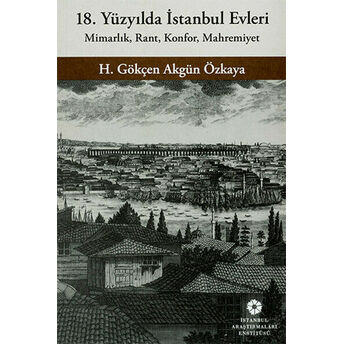 18. Yüzyılda Istanbul Evleri H. Gökçen Akgün Özkaya