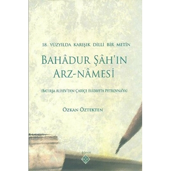 18. Yüzyılda Karışık Dilli Bir Metin Bahadur Şah’ın Arz-Namesi