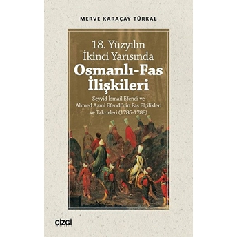 18. Yüzyılın Ikinci Yarısında Osmanlı-Fas Ilişkileri Kolektif