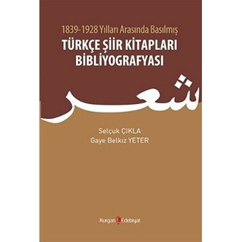 1839 - 1928 Yılları Arasında Basılmış Türkçe Şiir Kitapları Bibliyografyası - Gaye Belkız Yeter