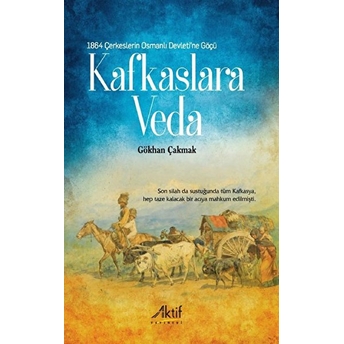 1864 Çerkeslerin Osmanlı Devleti'ne Göçü - Kafkaslara Veda Gökhan Çakmak