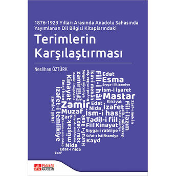 1876-1923 Yılları Arasında Anadolu Sahasında Yayımlanan Dil Bilgisi Kitaplarındaki Terimlerin Karşılaştırması Neslihan Öztürk