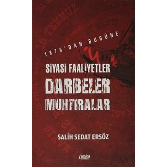 1876'Dan Bugüne Siyasi Faaliyetler, Darbeler, Muhtıralar Salih Sedat Ersöz