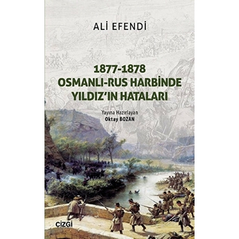 1877-1878 Osmanlı - Rus Harbinde Yıldız'ın Hataları Basiretçi Ali Efendi