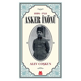 1884 -1922 Asker Inönü Alev Coşkun