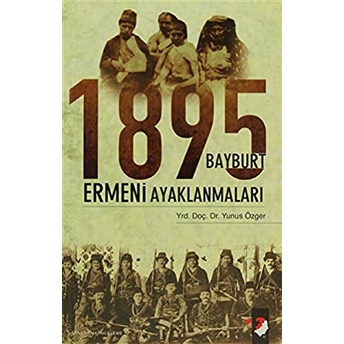 1895 Bayburt Ermeni Ayaklanmaları Yunus Özger