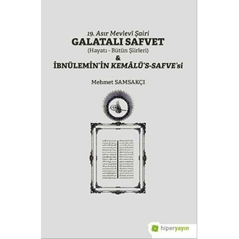 19. Asır Mevlevi Şairi Galatalı Safvet Ve Ibnülemin’in Kemalü’s - Safve’si Mehmet Samsakçı