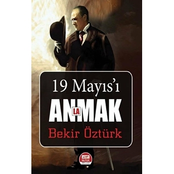 19 Mayıs'ı Anlamak Bekir Öztürk