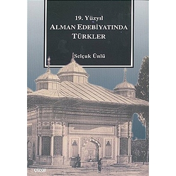 19. Yüzyıl Alman Edebiyatında Türkler Selçuk Ünlü