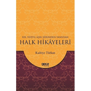 19. Yüzyıl Aşık Şiirinden Yansıyan Halk Hikayeleri Kadriye Türkan