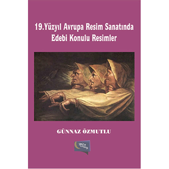 19. Yüzyıl Avrupa Resim Sanatında Edebi Konulu Resimler Günnaz Özmutlu