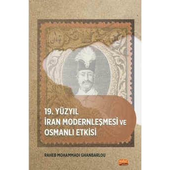 19. Yüzyıl Iran Modernleşmesi Ve Osmanlı Etkisi Raheb Mohammadi Ghanbarlou