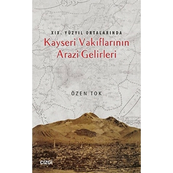 19.Yüzyıl Ortalarında Kayseri Vakıflarının Arazi Gelirleri Özen Tok