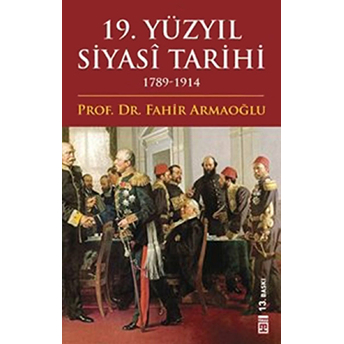 19. Yüzyıl Siyasi Tarihi 1789-1914 (Ciltli) Fahir Armaoğlu