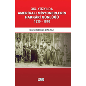 19. Yüzyılda Amerikalı Misyonerlerin Hakkari Günlüğü (1830-1870) Murat Gökhan Dalyan