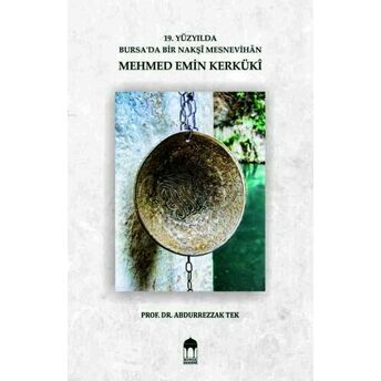 19. Yüzyılda Bursa'da Bir Nakşi Mesnevihan Mehmed Emin Kerküki Abdurrezzak Tek