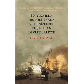 19. Yüzyılda Dış Politikada Ve Denizlerde Kuşatılan Devlet-I Aliyye