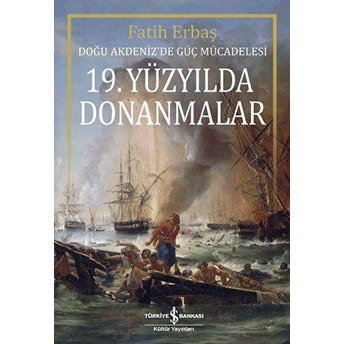 19. Yüzyilda Donanmalar - Doğu Akdeniz’de Güç Mücadelesi Fatih Erbaş